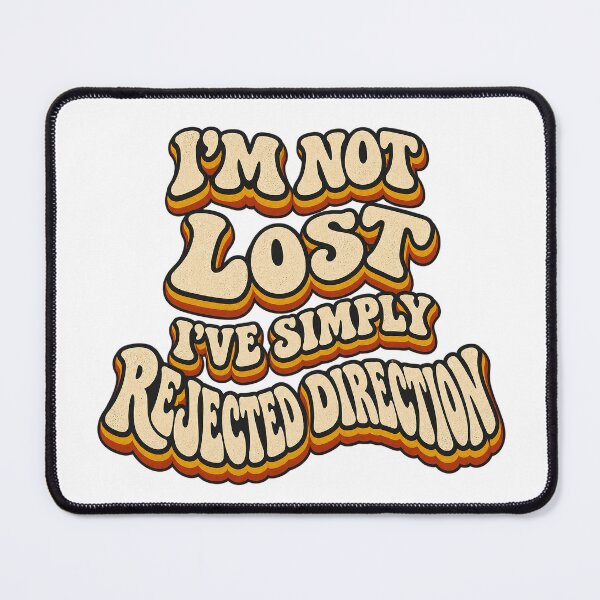 Item preview, I’M NOT LOST I’VE SIMPLY REJECTED DIRECTION designed and sold by WheelieGdArt.
