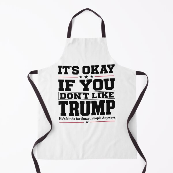 Item preview, It's Okay If You Don't Like Trump - He's Kinda For Smart People Anyways designed and sold by OddPopARt.
