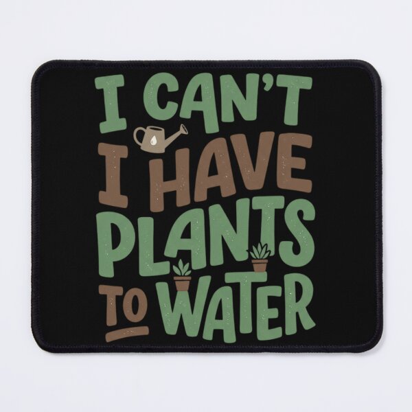 Item preview, I Can't I Have Plants To Water Funny Introvert Plant Mom Graphic designed and sold by mood-draftsman.