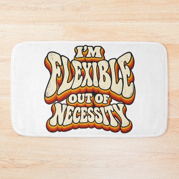 Item preview, I’M FLEXIBLE OUT OF NECESSITY designed and sold by WheelieGdArt.