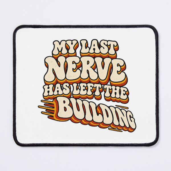 Item preview, MY LAST NERVE HAS LEFT THE BUILDING designed and sold by WheelieGdArt.