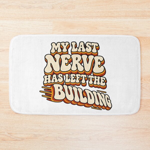 Item preview, MY LAST NERVE HAS LEFT THE BUILDING designed and sold by WheelieGdArt.