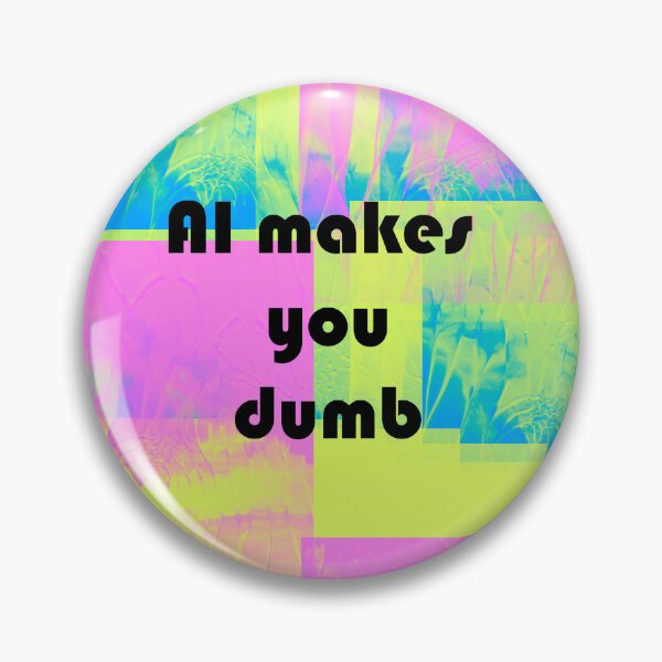 Item preview, AI makes you dumb designed and sold by MMysteryArtist.