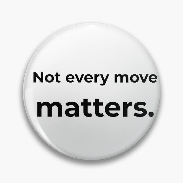 Item preview, Not every move matters. designed and sold by MPSTUDIOPL.