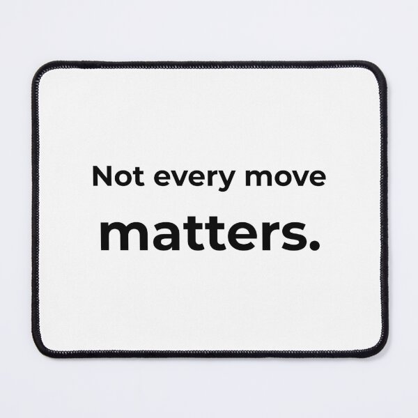 Item preview, Not every move matters. designed and sold by MPSTUDIOPL.