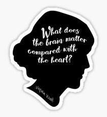 What does the brain matter compared to the heart? Virginia Woolf Quote Sticker