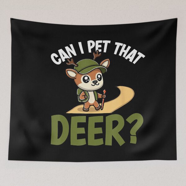 Item preview, Can I Pet That Deer Hiking Humor designed and sold by NoeValdric.