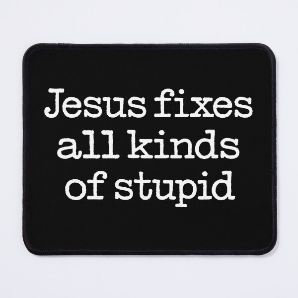 Item preview, Jesus fixes all kinds of stupid. v.4 designed and sold by x1brett.