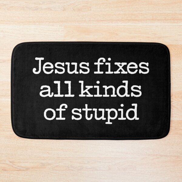 Item preview, Jesus fixes all kinds of stupid. v.4 designed and sold by x1brett.
