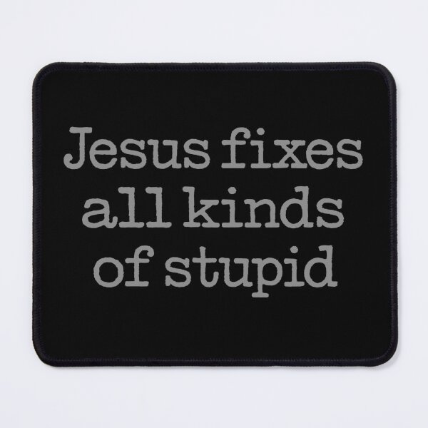 Item preview, Jesus fixes all kinds of stupid. v.3 designed and sold by x1brett.