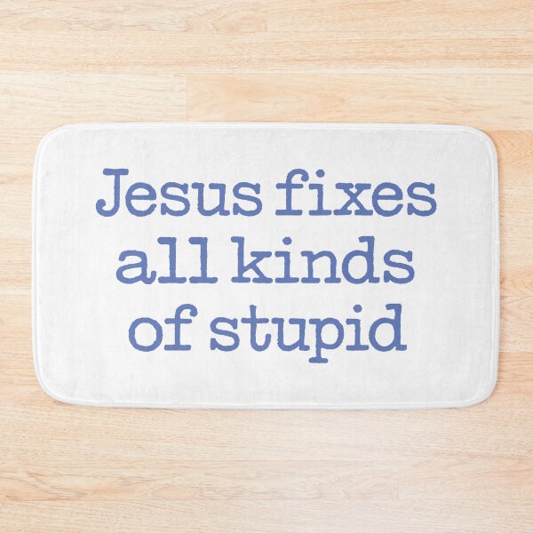 Item preview, Jesus fixes all kinds of stupid. v.2 designed and sold by x1brett.