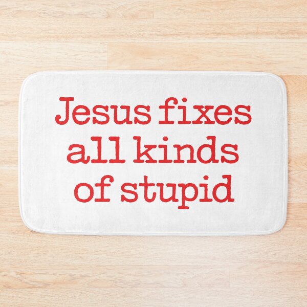 Item preview, Jesus fixes all kinds of stupid. v.1 designed and sold by x1brett.
