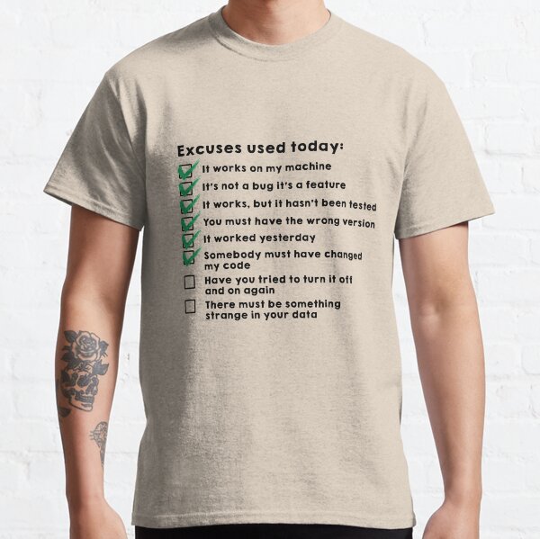 Excuses used today Classic T-Shirt
