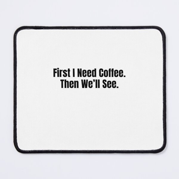 Item preview, First I Need Coffee Then We'll See Funny Coffee Sarcastic Quote designed and sold by Hiross.