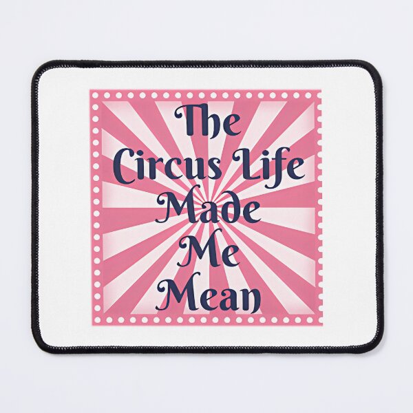Item preview, The Circus Life Made Me Mean designed and sold by rinconkathrin.