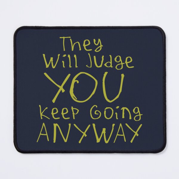 Item preview, They Will Judge You Keep Going Anyway designed and sold by kinpirks.