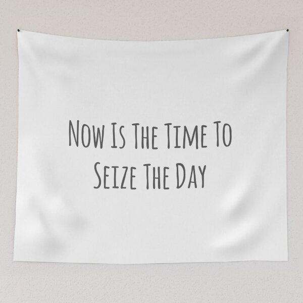 Item preview, Now is the Time to Seize the Day designed and sold by Kielan.