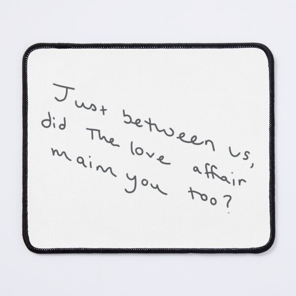 Item preview, "Just between us, did the love affair maim you too?" Taylor Swift Handwriting designed and sold by jamierachelz.