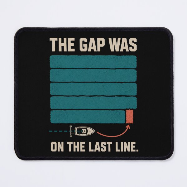 Item preview, The Gap Was on the Last Line – Hydrographic Survey Humor designed and sold by FreePath-Move.