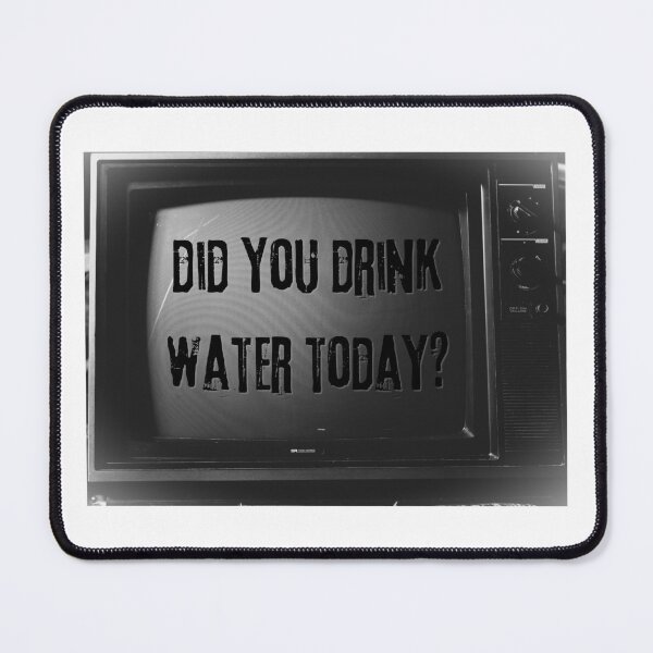 Item preview, Did you drink water today? designed and sold by McFleur's Lens.
