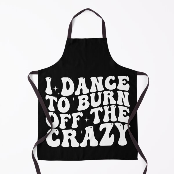 Item preview, I Dance to Burn Off the Crazy Funny Dancer Dance Lover Sarcastic Humor designed and sold by 76Valeria.