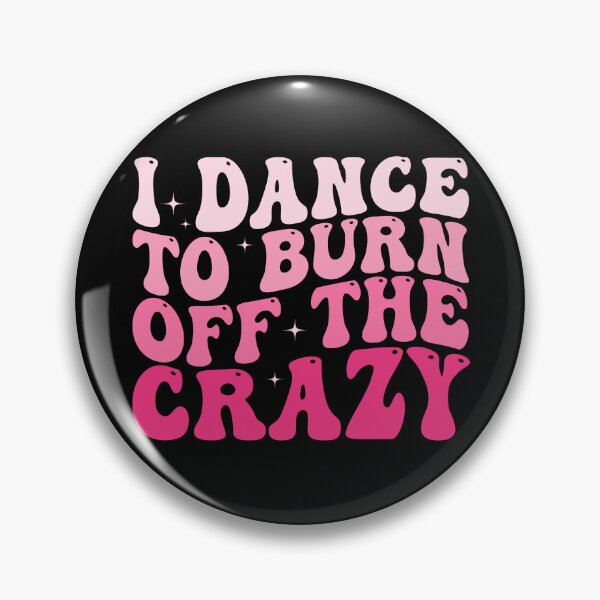 Item preview, I Dance to Burn Off the Crazy Funny Dancer Dance Lover Sarcastic Humor designed and sold by 76Valeria.