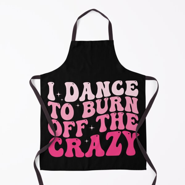 Item preview, I Dance to Burn Off the Crazy Funny Dancer Dance Lover Sarcastic Humor designed and sold by 76Valeria.