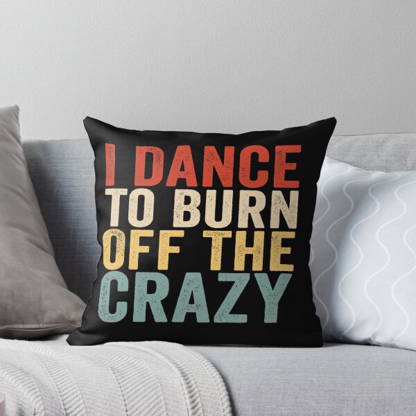 Item preview, I Dance to Burn Off the Crazy Funny Dancer Dance Lover Sarcastic Humor designed and sold by 76Valeria.