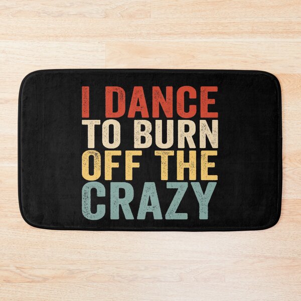 Item preview, I Dance to Burn Off the Crazy Funny Dancer Dance Lover Sarcastic Humor designed and sold by 76Valeria.