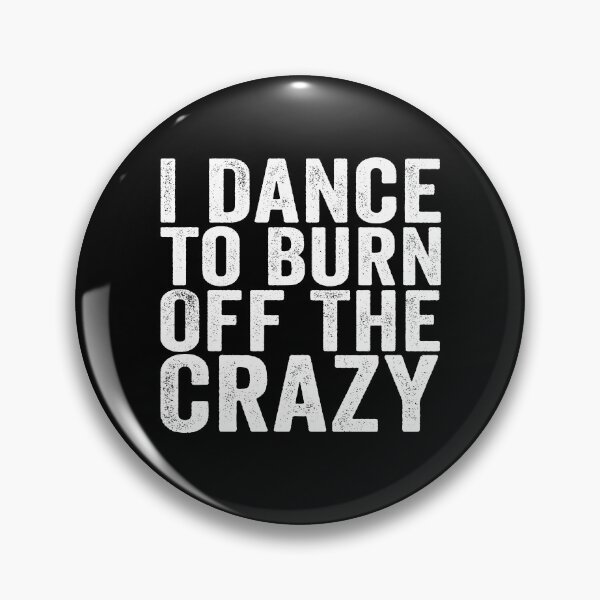 Item preview, I Dance to Burn Off the Crazy Funny Dancer Dance Lover Sarcastic Humor designed and sold by 76Valeria.