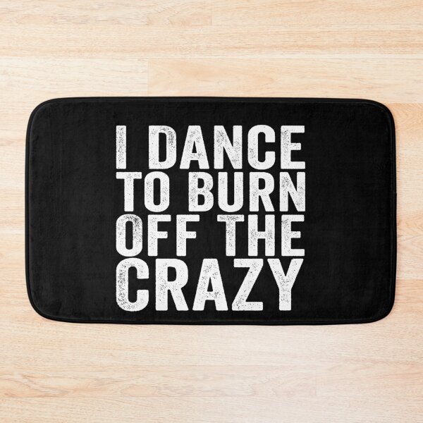 Item preview, I Dance to Burn Off the Crazy Funny Dancer Dance Lover Sarcastic Humor designed and sold by 76Valeria.
