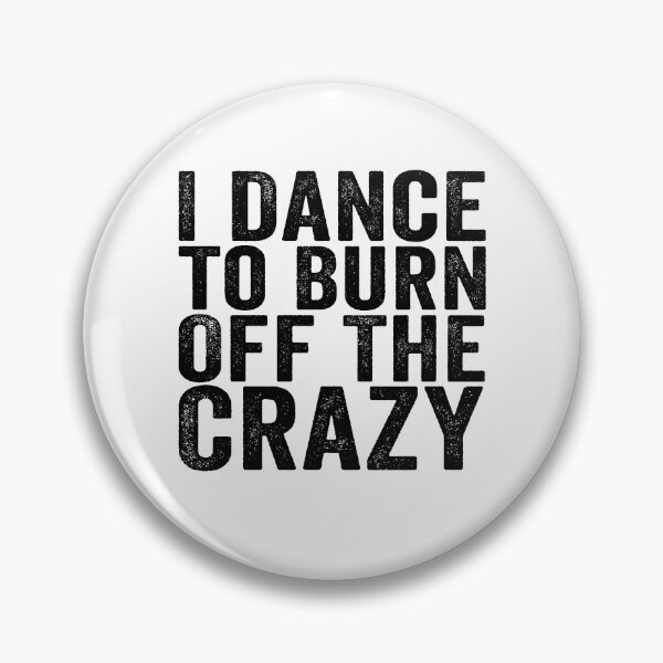 Item preview, I Dance to Burn Off the Crazy Funny Dancer Dance Lover Sarcastic Humor designed and sold by 76Valeria.