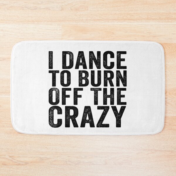 Item preview, I Dance to Burn Off the Crazy Funny Dancer Dance Lover Sarcastic Humor designed and sold by 76Valeria.