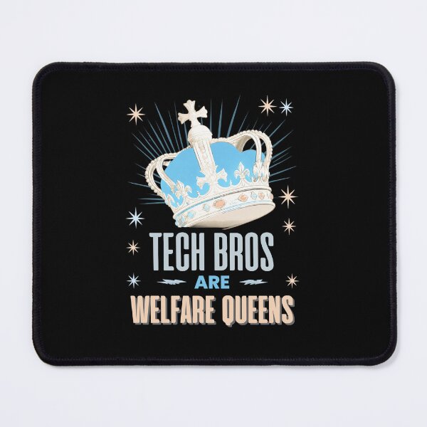 Item preview, Tech Bros Are Welfare Queens with Crown designed and sold by SeaChangeDesign.