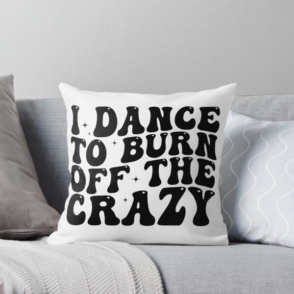 Item preview, I Dance to Burn Off the Crazy Funny Dancer Dance Lover Sarcastic Humor designed and sold by 76Valeria.