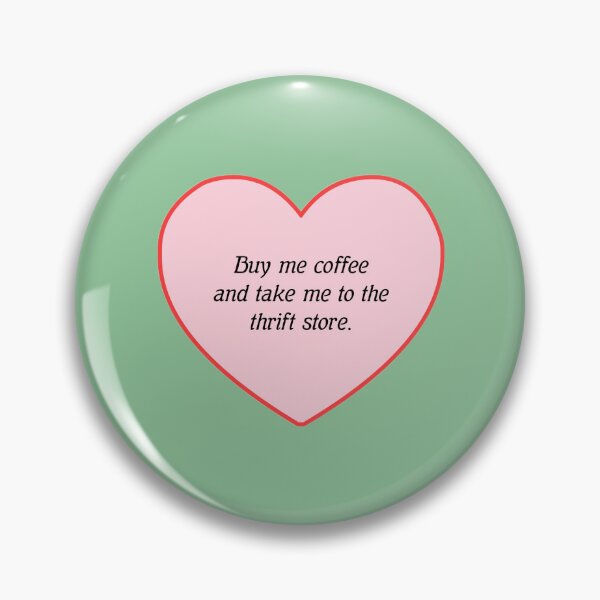 Item preview, BUY ME COFFEE AND TAKE ME TO THE THRIFT STORE  designed and sold by thehappyintrovert .