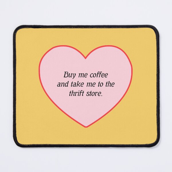Item preview, BUY ME COFFEE AND TAKE ME TO THE THRIFT STORE designed and sold by thehappyintrovert .