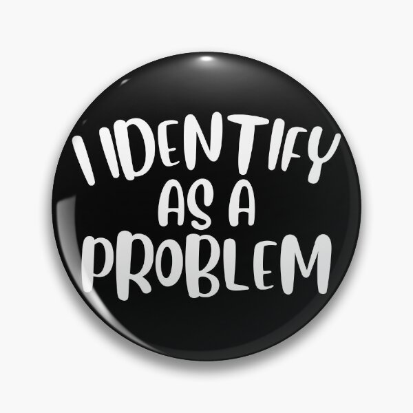 Item preview, I Identify As A Problem Funny Sarcastic Gift designed and sold by ScienceCorner.