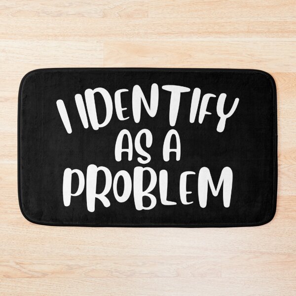 Item preview, I Identify As A Problem Funny Sarcastic Gift designed and sold by ScienceCorner.