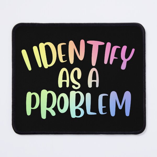 Item preview, I Identify As A Problem Funny Sarcastic Gift designed and sold by ScienceCorner.