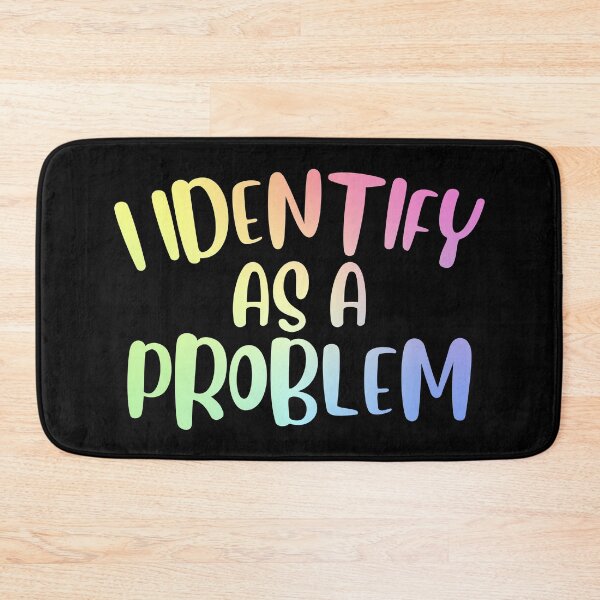 Item preview, I Identify As A Problem Funny Sarcastic Gift designed and sold by ScienceCorner.