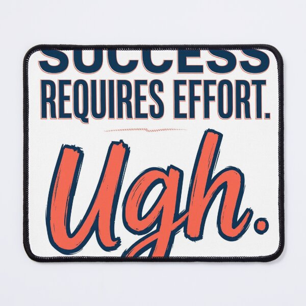 Item preview, Success Requires Effort. Ugh. designed and sold by Geordesign.