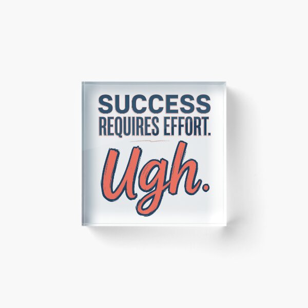 Item preview, Success Requires Effort. Ugh. designed and sold by Geordesign.
