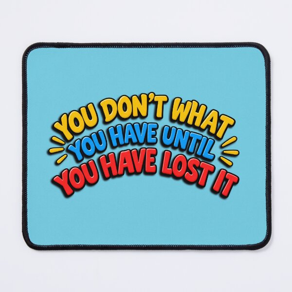 Item preview, You Don't What You Have Until You Have Lost It  designed and sold by cringe0015.