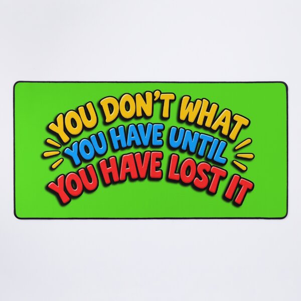 Item preview, You Don't What You Have Until You Have Lost It designed and sold by cringe0015.
