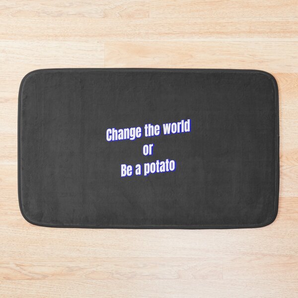 Item preview, Change the world or Be a potato designed and sold by Ifcitiesdesign.