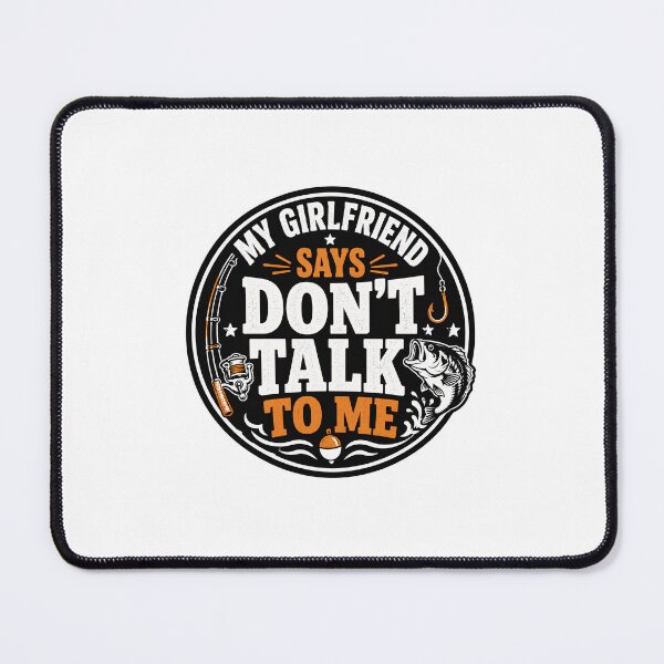 Item preview, Dont Talk To Me Gift - My Girlfriend Says Fishing designed and sold by RedRubyBubble.