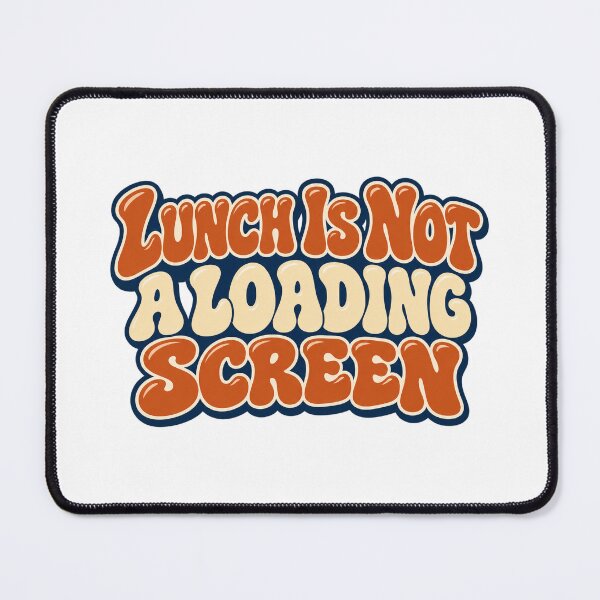 Item preview, Lunch Is Not a Loading Screen Retro Work Humor designed and sold by Bikivuno.