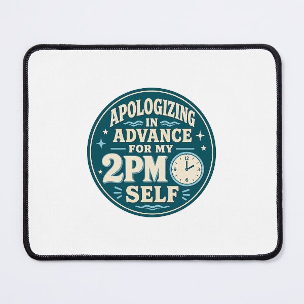 Item preview, Apologizing In Advance Gift - For My 2PM Self designed and sold by RedRubyBubble.