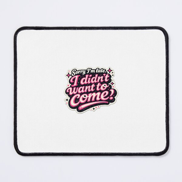 Item preview, Sorry I M Late Gift - I'm Didn't Want to Come designed and sold by RedRubyBubble.